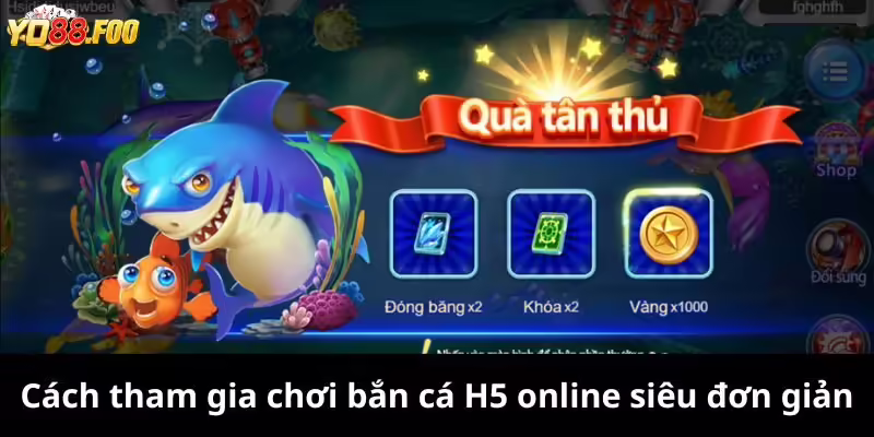 Cách tham gia chơi bắn cá H5 online siêu đơn giản