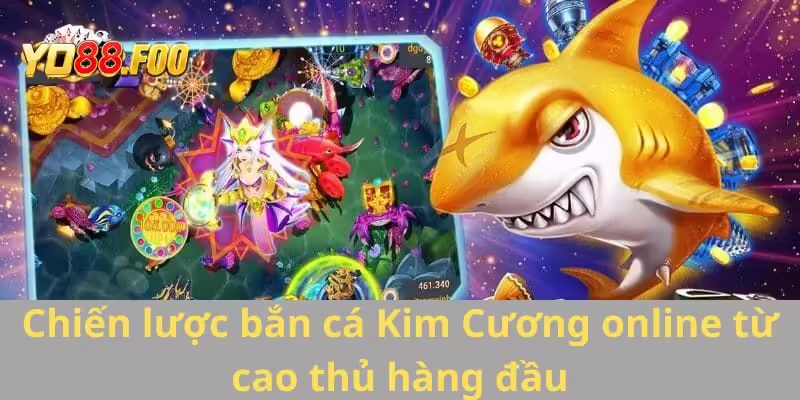 Chiến lược bắn cá Kim Cương online từ cao thủ hàng đầu