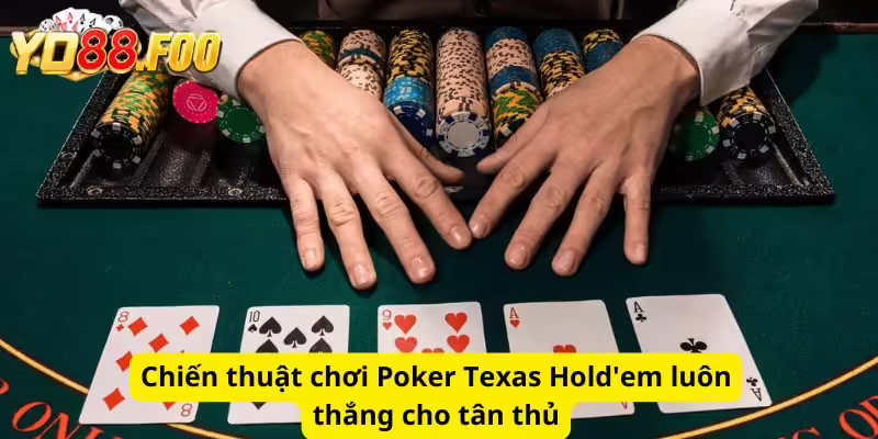 Chiến thuật chơi Poker Texas Hold'em luôn thắng cho tân thủ