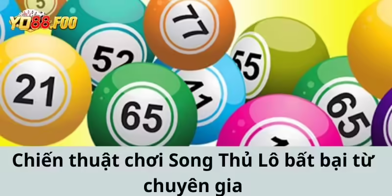 Chiến thuật chơi Song Thủ Lô bất bại từ chuyên gia hàng đầu
