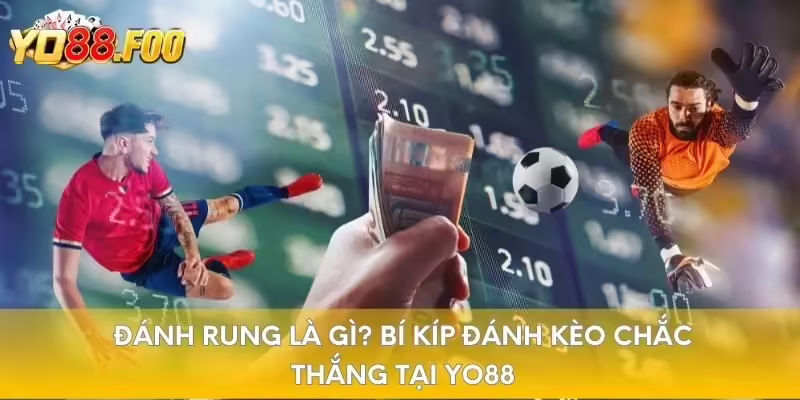 Đánh rung là gì? Bí kíp đánh kèo chắc thắng tại Yo88