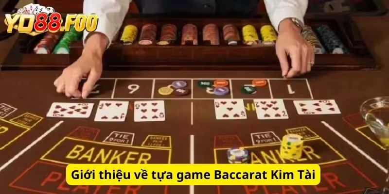 Giới thiệu về tựa game Baccarat Kim Tài