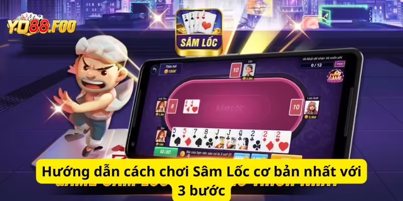 Hướng dẫn cách chơi Sâm Lốc cơ bản nhất với 3 bước