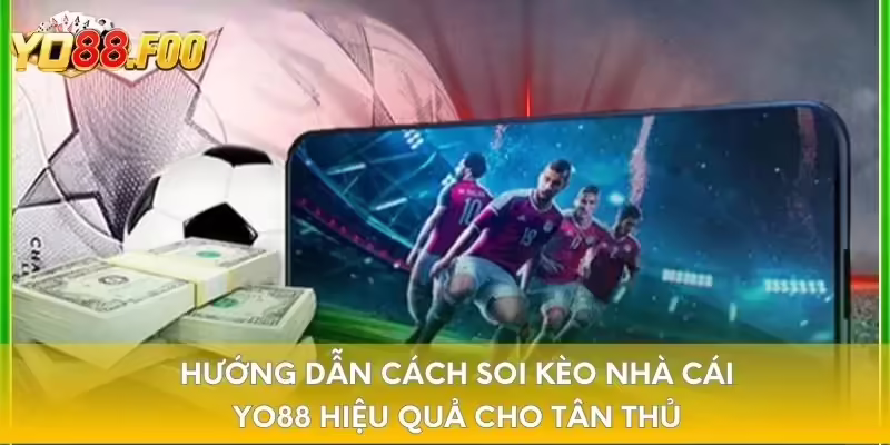 Hướng dẫn cách soi kèo nhà cái YO88 hiệu quả cho tân thủ