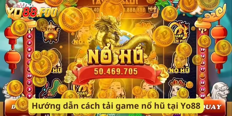 Hướng dẫn cách tải game nổ hũ tại Yo88