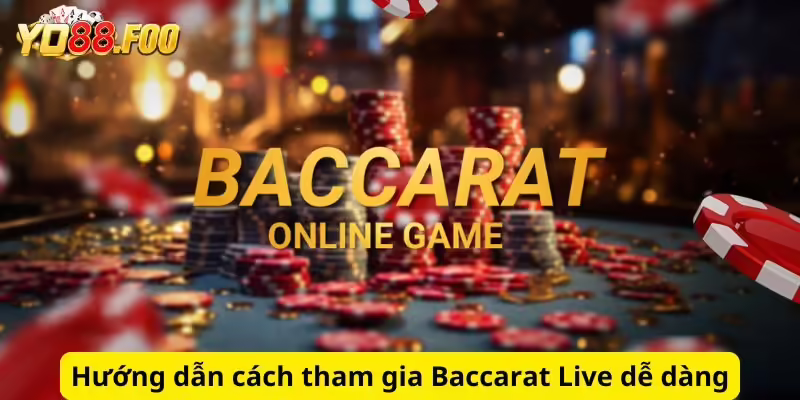 Hướng dẫn cách tham gia Baccarat Live dễ dàng