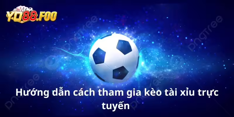 Hướng dẫn cách tham gia kèo tài xỉu trực tuyến
