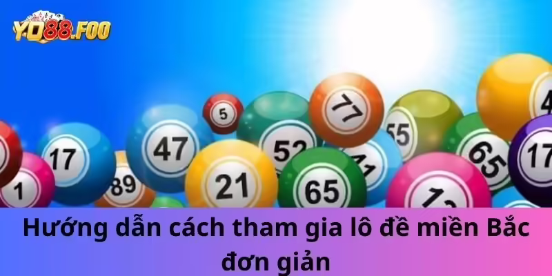 Hướng dẫn cách tham gia lô đề miền Bắc đơn giản nhất