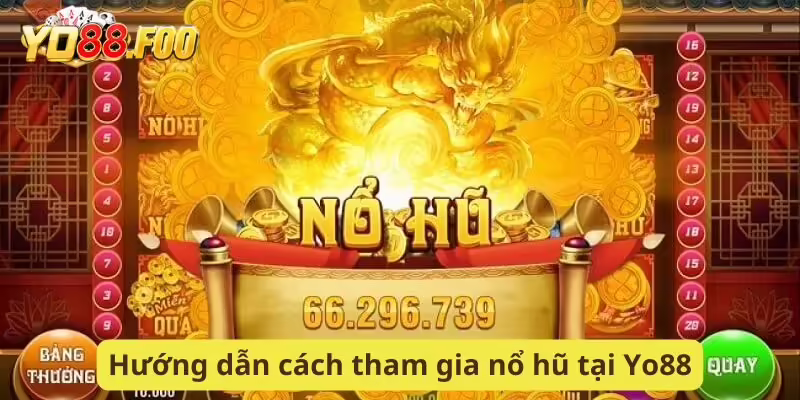 Hướng dẫn cách chơi nổ hũ tại Yo88 cơ bản