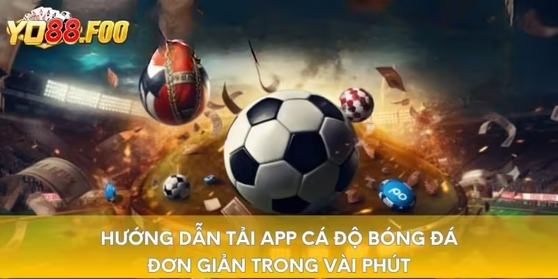Hướng dẫn tải app cá độ bóng đá đơn giản trong vài phút