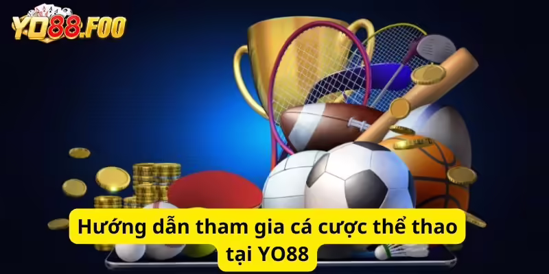 Hướng dẫn tham gia cá cược thể thao tại YO88