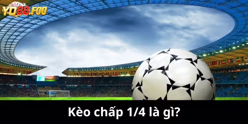 Kèo chấp 1/4 là gì?