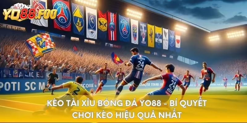 Kèo tài xỉu bóng đá YO88 - Bí quyết chơi kèo hiệu quả nhất