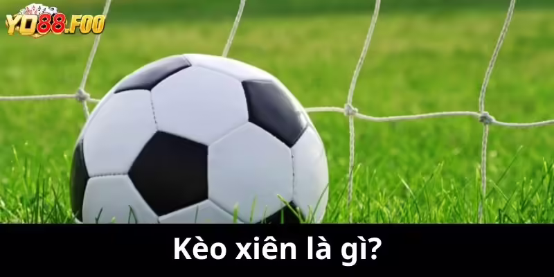 Kèo xiên là gì?