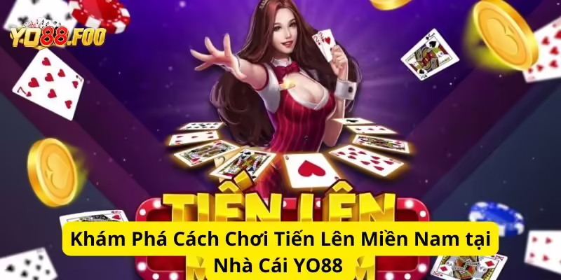 Khám Phá Cách Chơi Tiến Lên Miền Nam tại Nhà Cái YO88