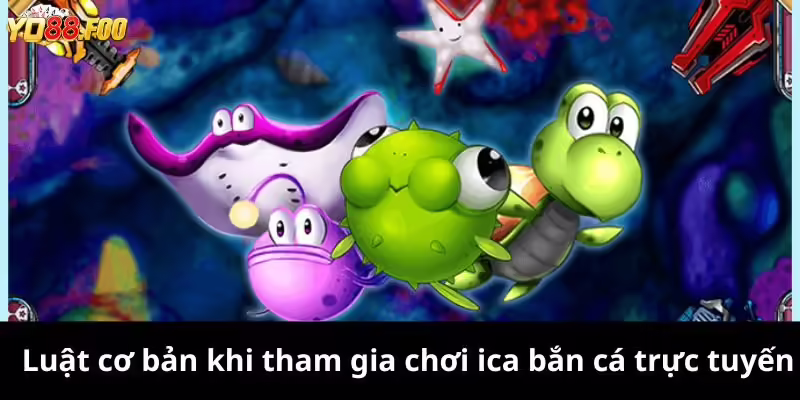 Luật cơ bản khi tham gia chơi ica bắn cá trực tuyến