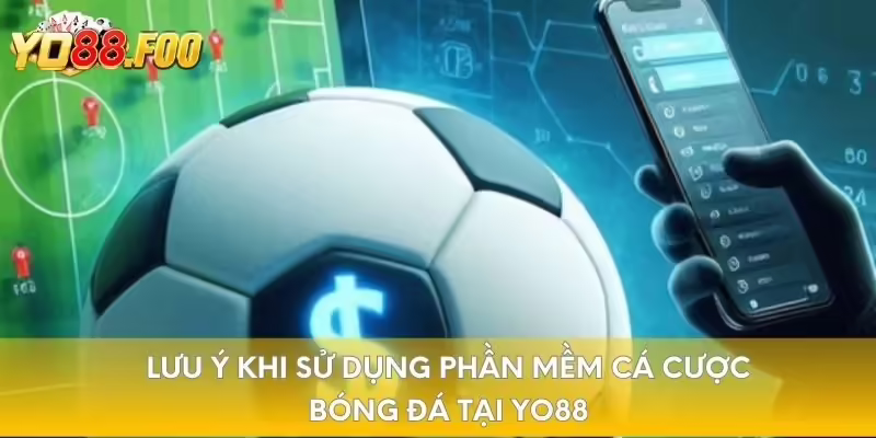 Lưu ý khi sử dụng phần mềm cá cược bóng đá tại Yo88