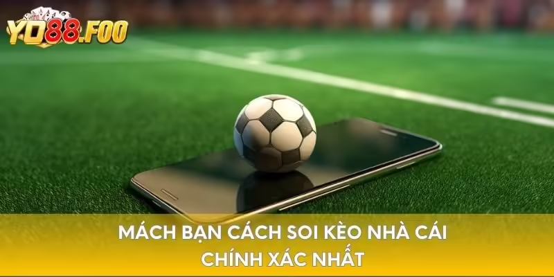 Mách bạn cách soi kèo nhà cái chính xác nhất
