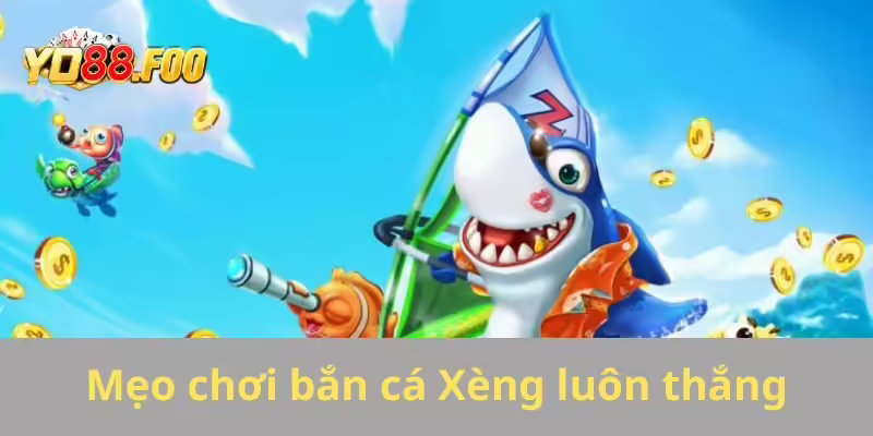 Mẹo chơi bắn cá Xèng luôn thắng từ chuyên gia