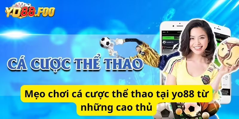 Mẹo chơi cá cược thể thao tại yo88 từ những cao thủ