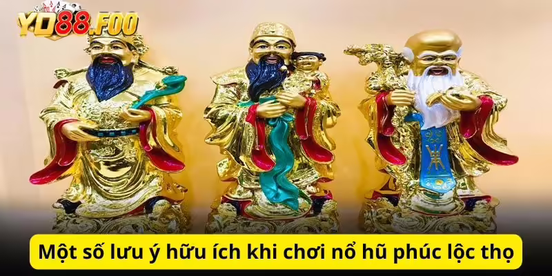 Một số lưu ý hữu ích khi chơi nổ hũ phúc lộc thọ