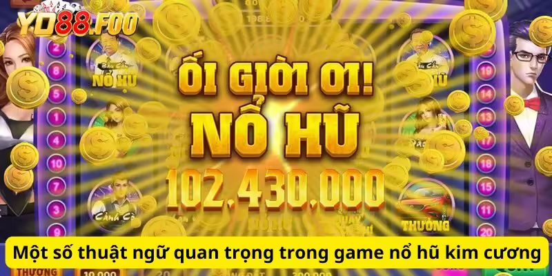 Một số thuật ngữ quan trọng trong game nổ hũ kim cương