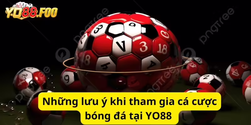 Những lưu ý khi tham gia cá cược bóng đá tại YO88
