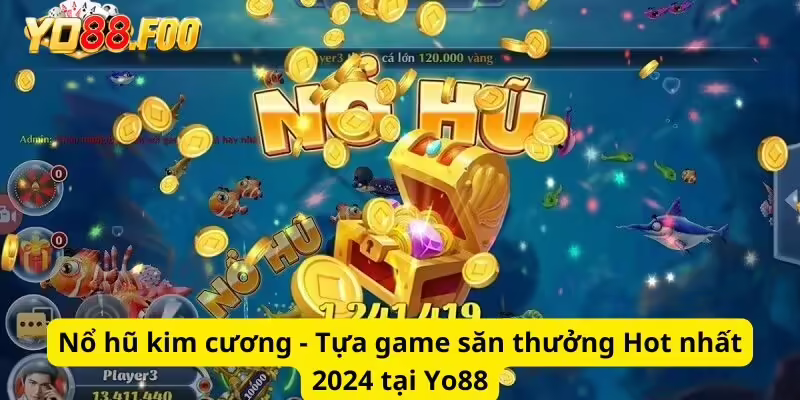 Nổ hũ kim cương - Tựa game săn thưởng Hot nhất 2024 tại Yo88