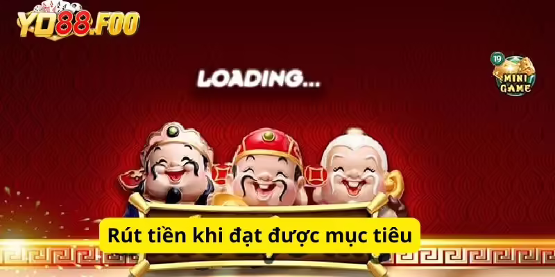 Rút tiền khi đạt được mục tiêu