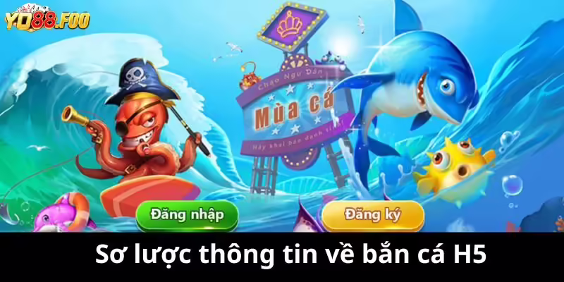 Sơ lược thông tin về bắn cá H5