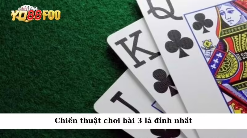 Chiến thuật chơi bài 3 lá đỉnh nhất