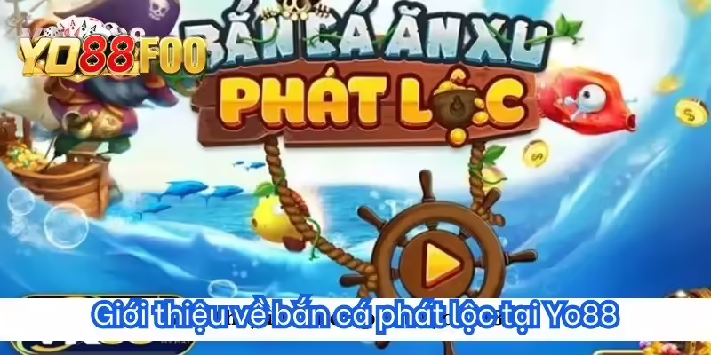 Giới thiệu về bắn cá phát lộc tại Yo88