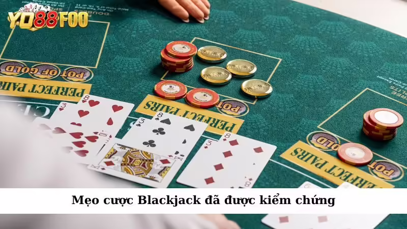Mẹo cược Blackjack đã được kiểm chứng